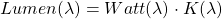 Lumen(\lambda) = Watt(\lambda) \cdot K(\lambda)